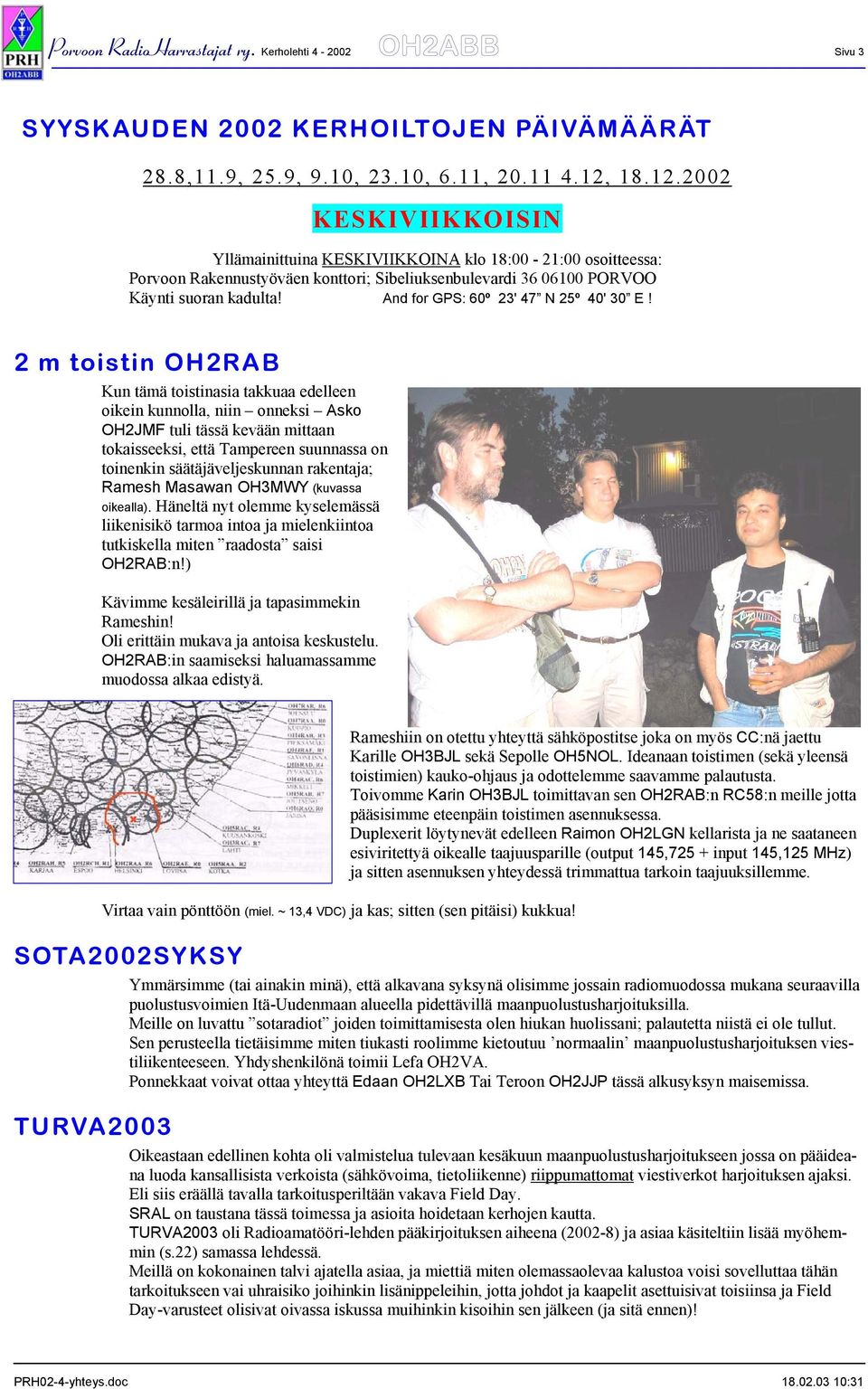 And for GPS: 60º 23' 47 N 25º 40' 30 E!