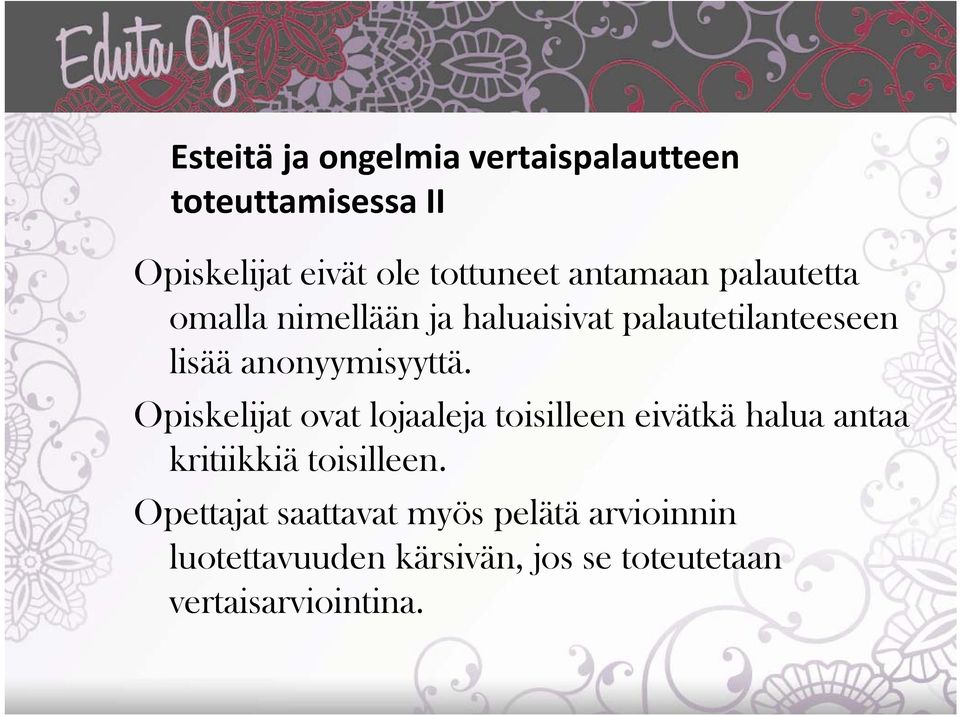 Opiskelijat ovat lojaaleja toisilleen eivätkä halua antaa kritiikkiä toisilleen.