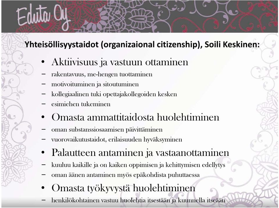 päivittäminen vuorovaikutustaidot, erilaisuuden hyväksyminen Palautteen antaminen ja vastaanottaminen kuuluu kaikille ja on kaiken oppimisen ja