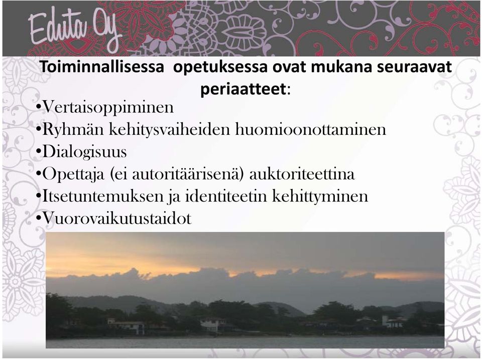 huomioonottaminen Dialogisuus Opettaja (ei autoritäärisenä)