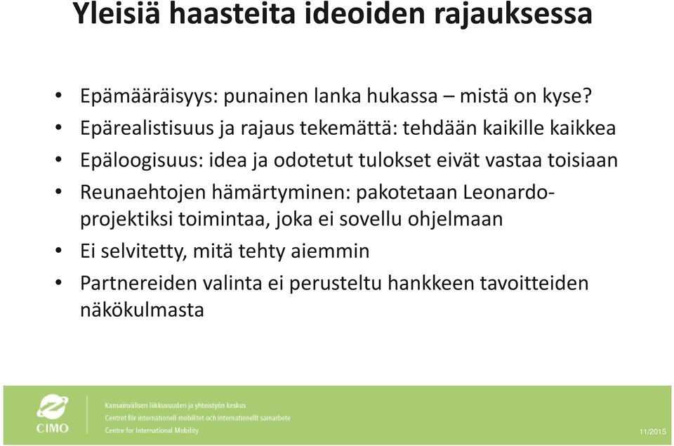 eivät vastaa toisiaan Reunaehtojen hämärtyminen: pakotetaan Leonardoprojektiksi toimintaa, joka ei