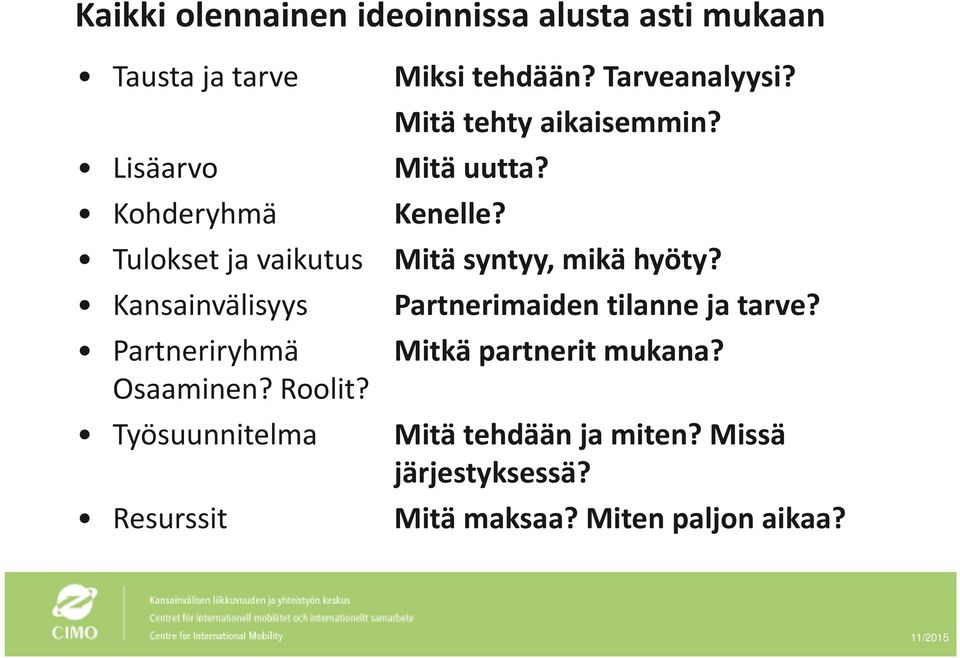 Kansainvälisyys Partneriryhmä Osaaminen? Roolit?