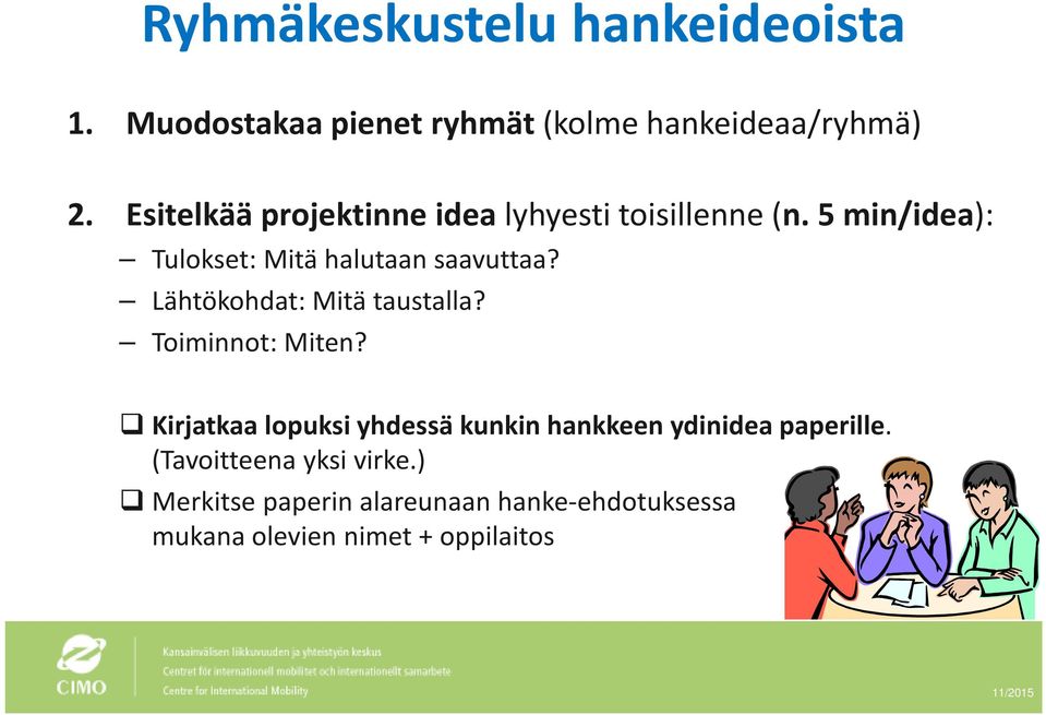 Lähtökohdat: Mitä taustalla? Toiminnot: Miten?