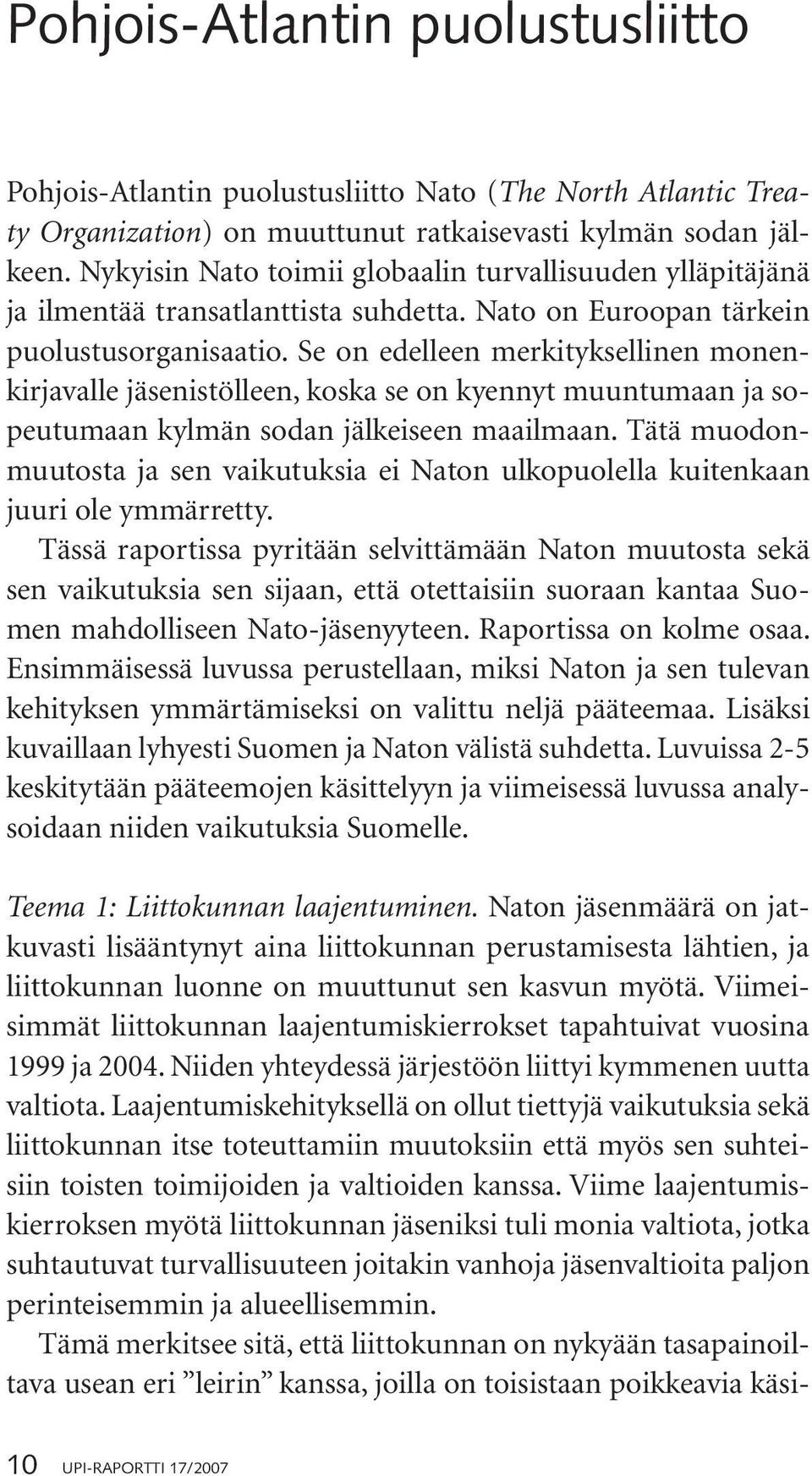 Se on edelleen merkityksellinen monenkirjavalle jäsenistölleen, koska se on kyennyt muuntumaan ja sopeutumaan kylmän sodan jälkeiseen maailmaan.
