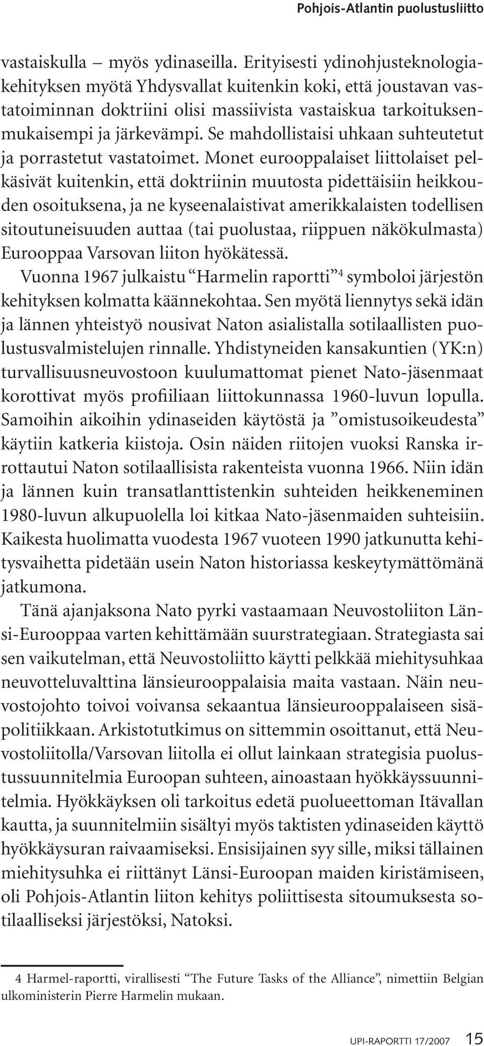 Se mahdollistaisi uhkaan suhteutetut ja porrastetut vastatoimet.