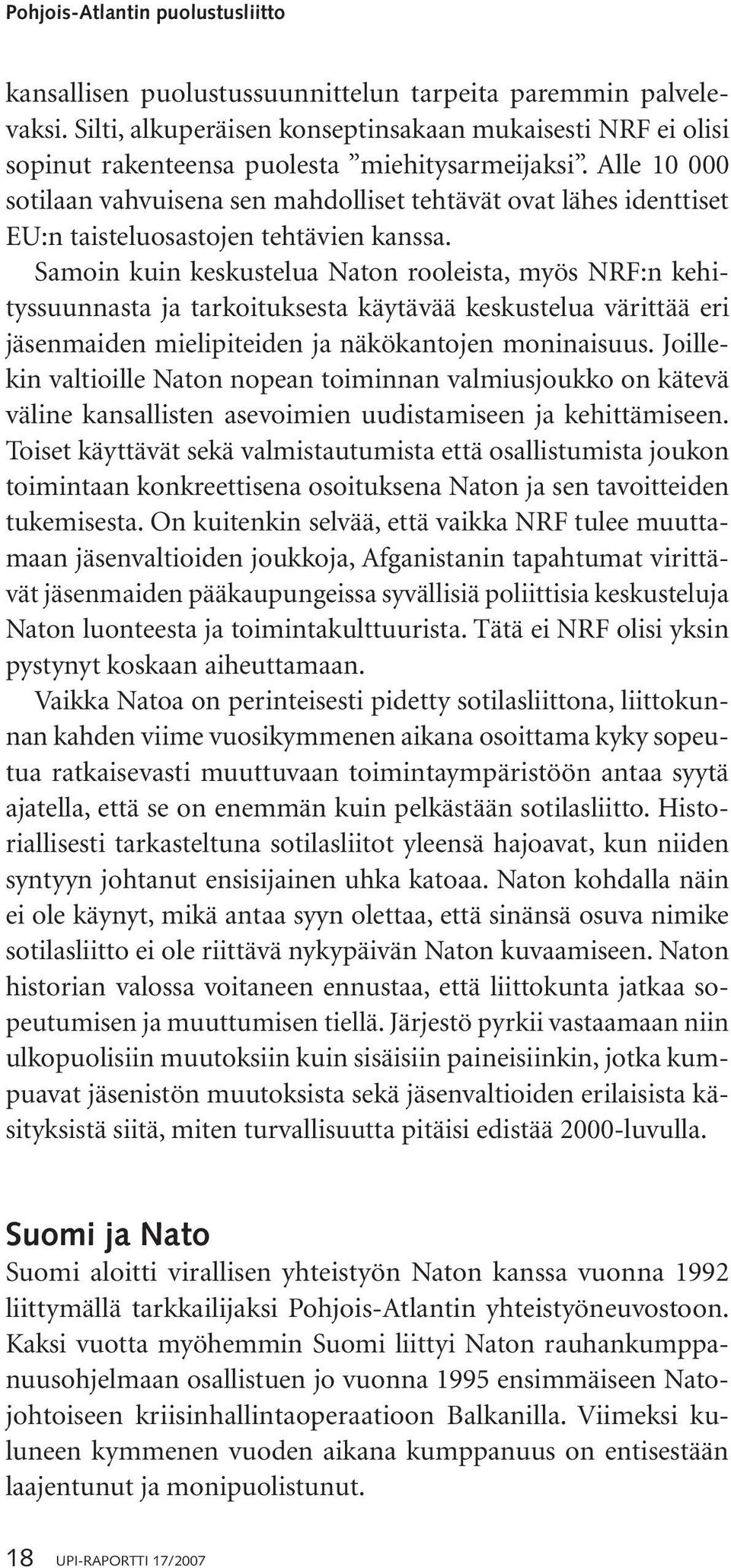 Alle 10 000 sotilaan vahvuisena sen mahdolliset tehtävät ovat lähes identtiset EU:n taisteluosastojen tehtävien kanssa.