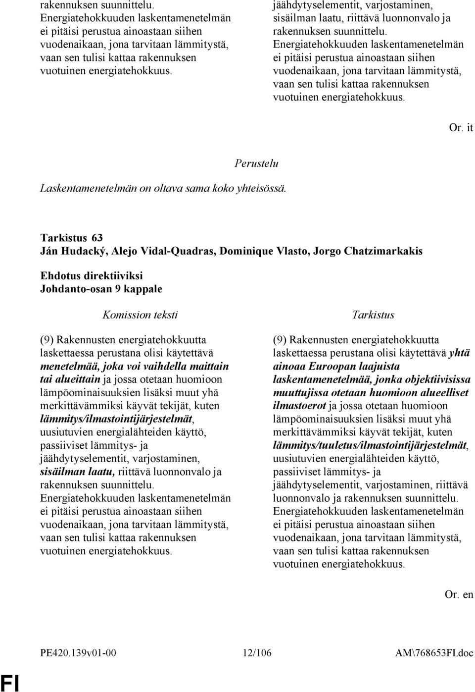 jäähdytyselementit, varjostaminen, sisäilman laatu, riittävä luonnonvalo ja   Or. it Laskentamenetelmän on oltava sama koko yhteisössä.