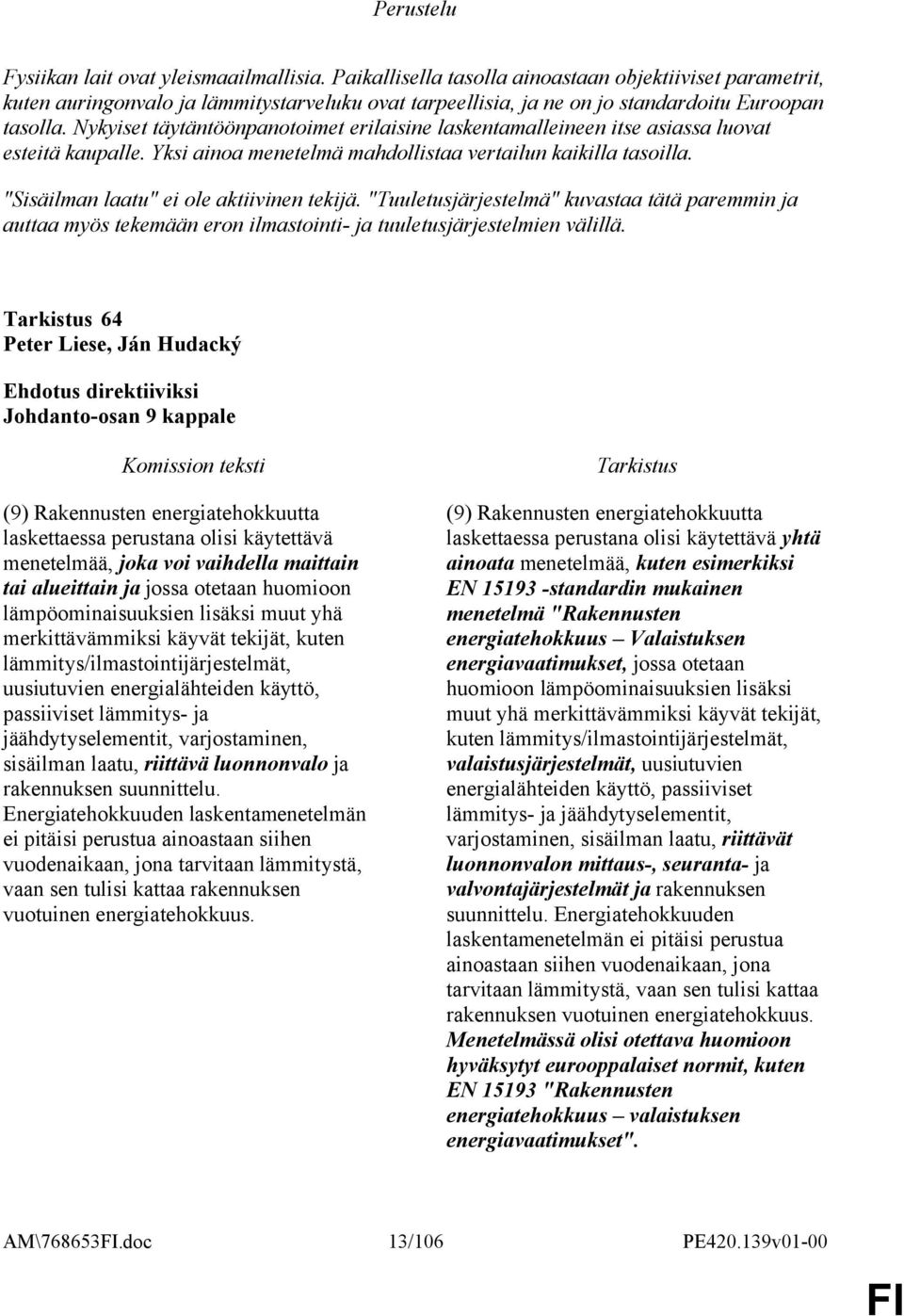 "Sisäilman laatu" ei ole aktiivinen tekijä. "Tuuletusjärjestelmä" kuvastaa tätä paremmin ja auttaa myös tekemään eron ilmastointi- ja tuuletusjärjestelmien välillä.