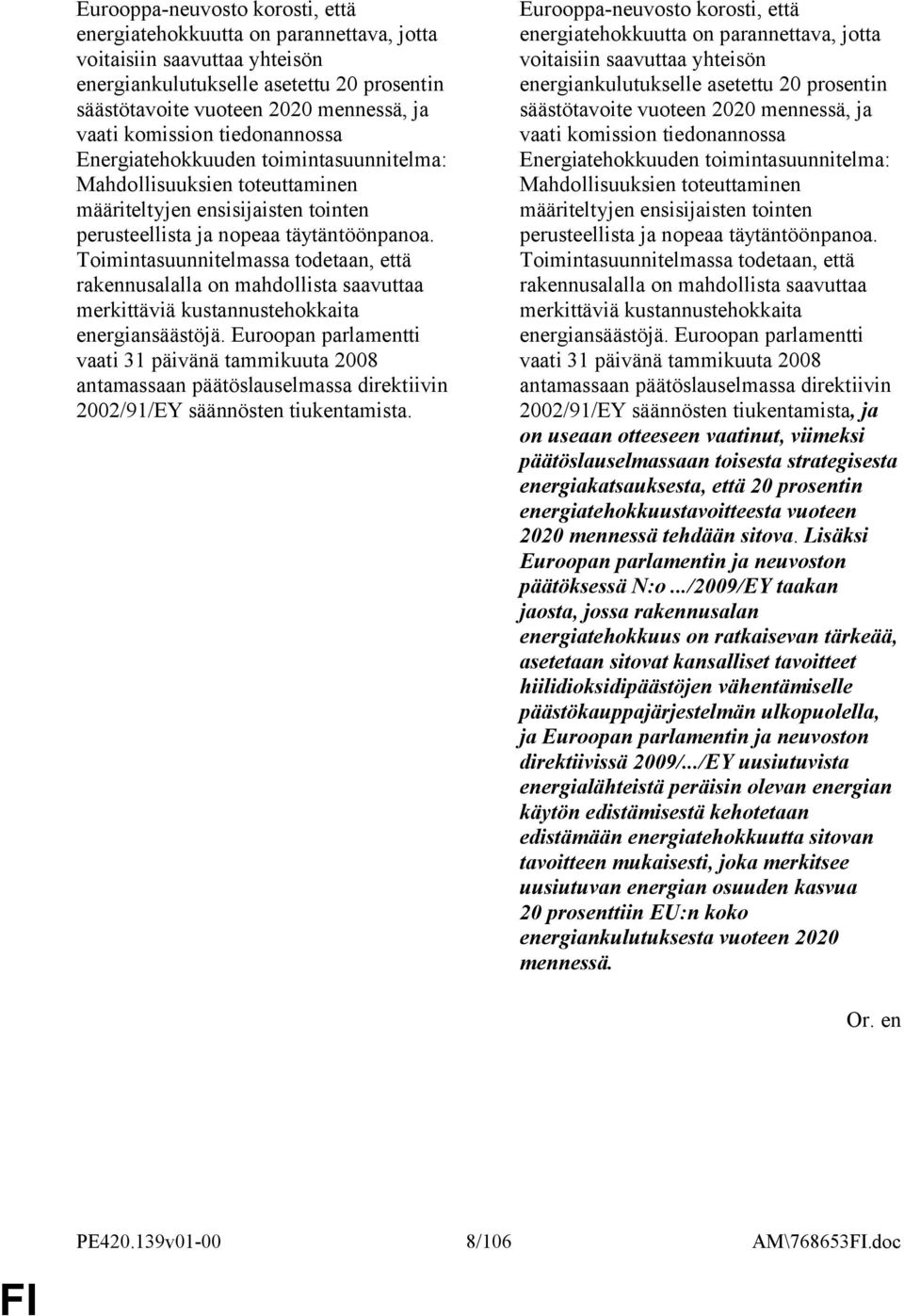 Toimintasuunnitelmassa todetaan, että rakennusalalla on mahdollista saavuttaa merkittäviä kustannustehokkaita energiansäästöjä.