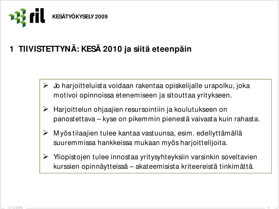 Harjoittelun ohjaajien resursointiin ja koulutukseen on panostettava kyse on pikemmin pienestä vaivasta kuin rahasta.