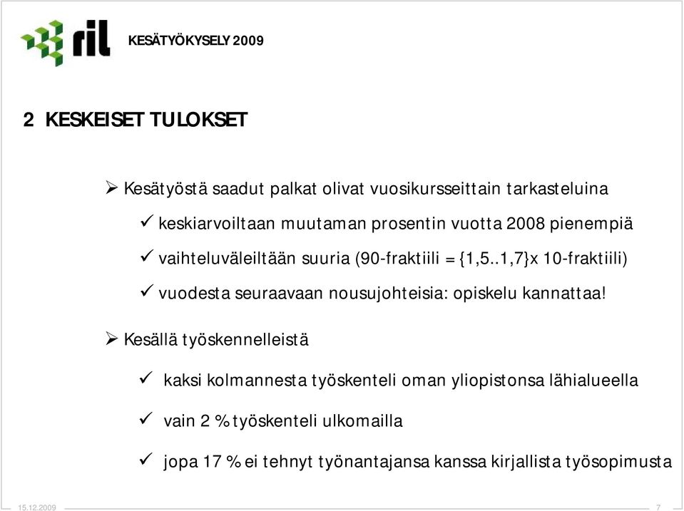 .1,7}x 10-fraktiili) vuodesta seuraavaan nousujohteisia: opiskelu kannattaa!