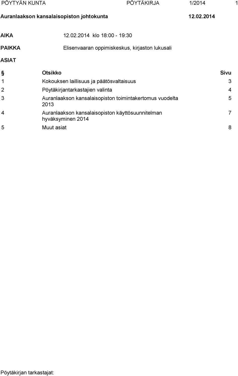 2014 klo 18:00-19:30 PAIKKA Elisenvaaran oppimiskeskus, kirjaston lukusali ASIAT