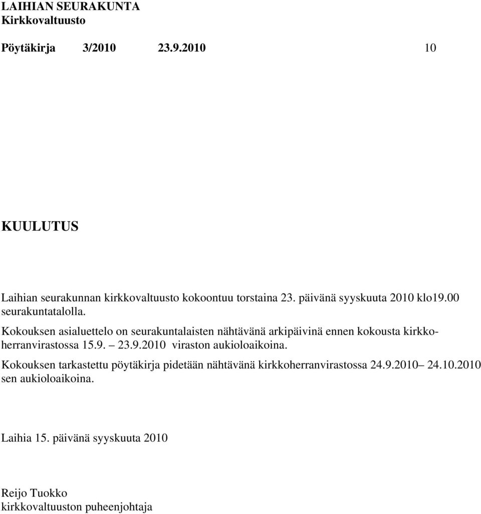 Kokouksen asialuettelo on seurakuntalaisten nähtävänä arkipäivinä ennen kokousta kirkkoherranvirastossa 15.9.