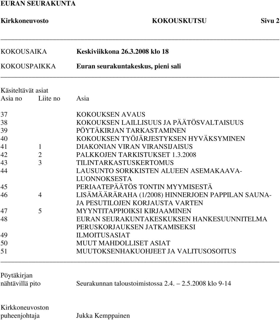 TYÖJÄRJESTYKSEN HYVÄKSYMINEN 41 1 DIAKONIAN VIRAN VIRANSIJAISUS 42 2 PALKKOJEN TARKISTUKSET 1.3.