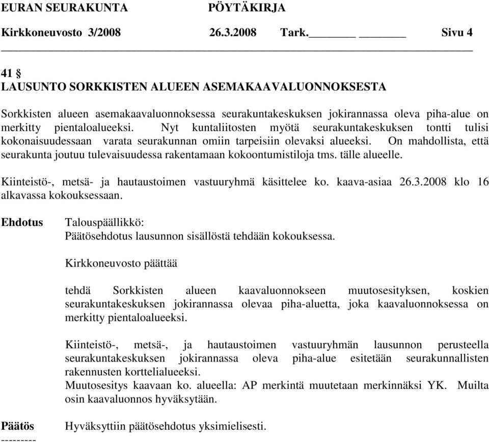 Nyt kuntaliitosten myötä seurakuntakeskuksen tontti tulisi kokonaisuudessaan varata seurakunnan omiin tarpeisiin olevaksi alueeksi.