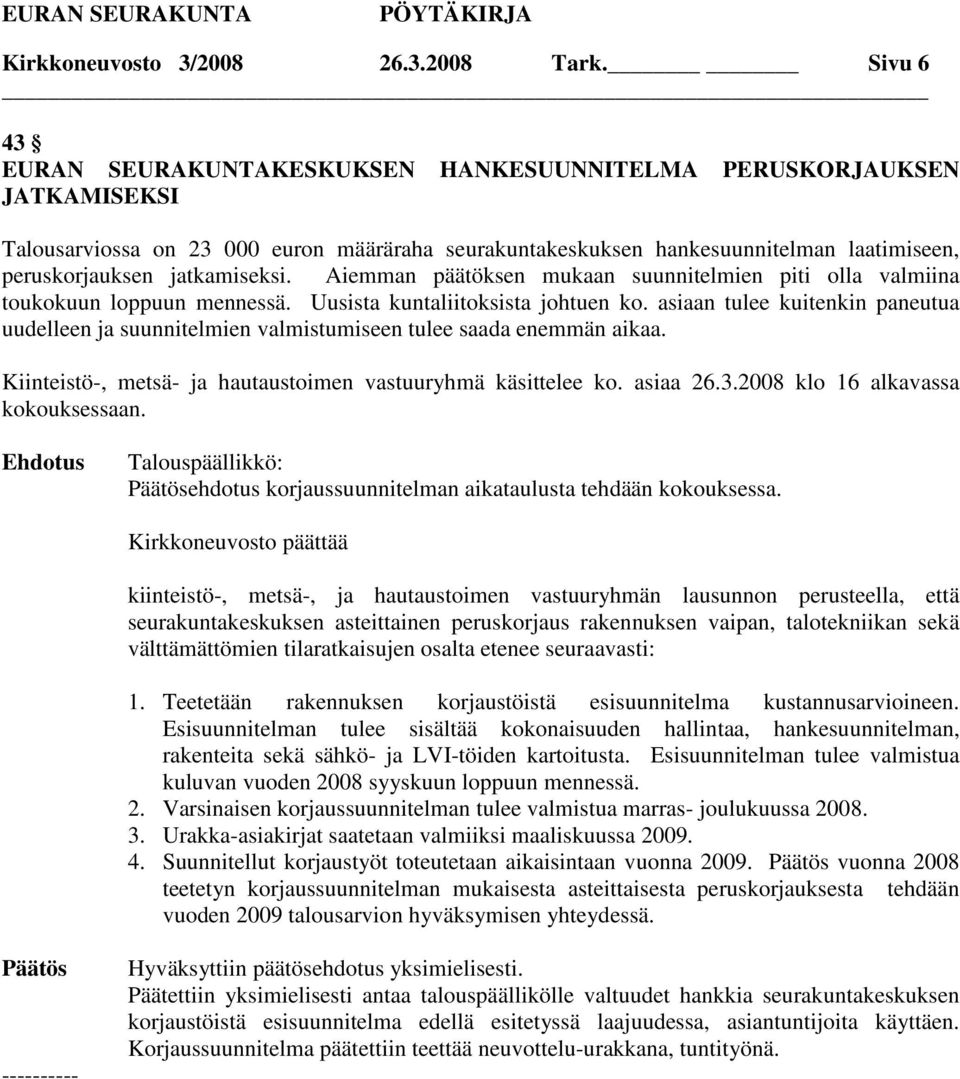 jatkamiseksi. Aiemman päätöksen mukaan suunnitelmien piti olla valmiina toukokuun loppuun mennessä. Uusista kuntaliitoksista johtuen ko.