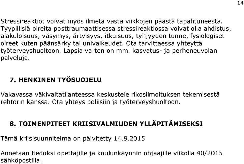 tai univaikeudet. Ota tarvittaessa yhteyttä työterveyshuoltoon. Lapsia varten on mm. kasvatus- ja perheneuvolan palveluja. 7.