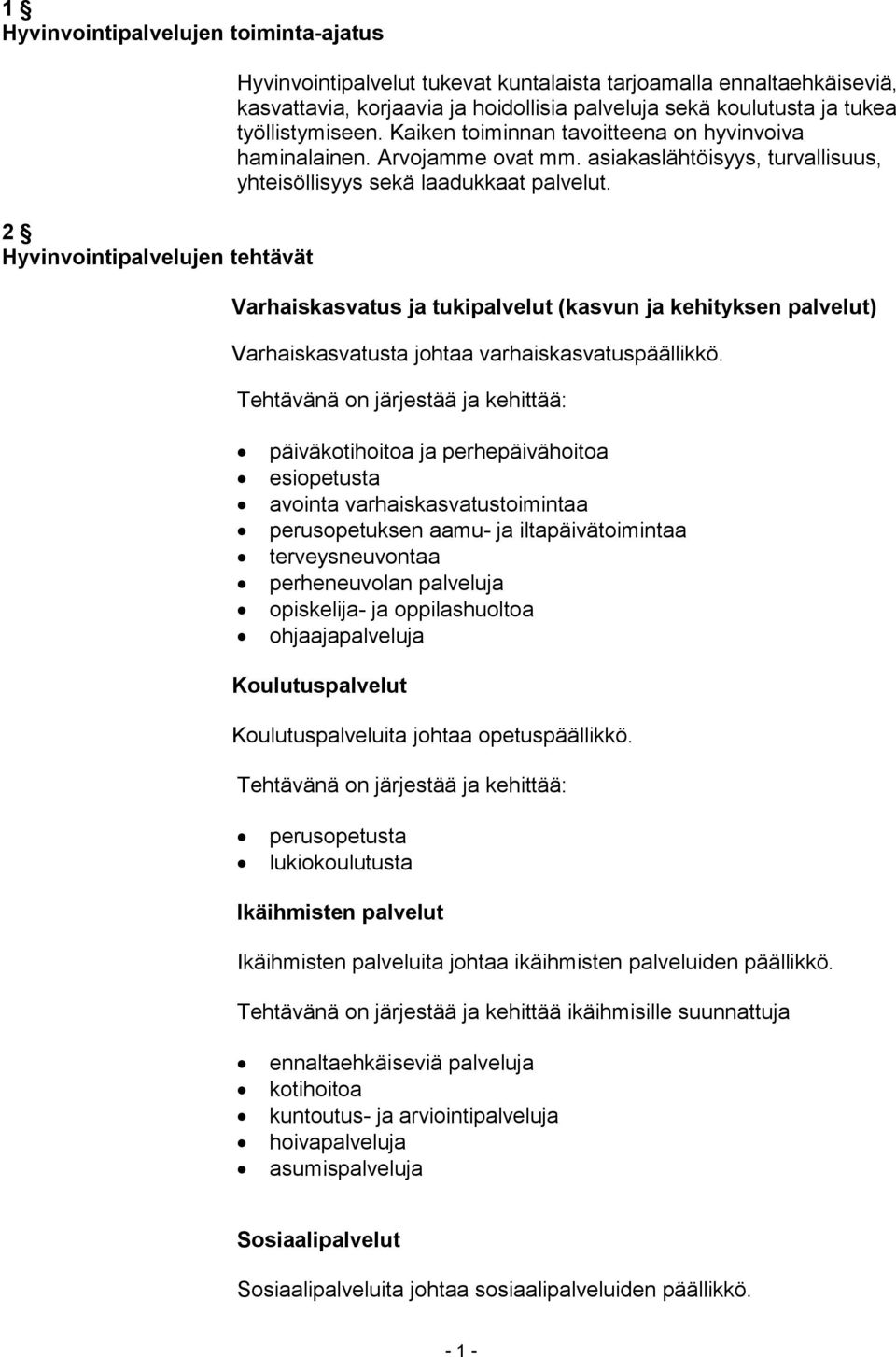 Varhaiskasvatus ja tukipalvelut (kasvun ja kehityksen palvelut) Varhaiskasvatusta johtaa varhaiskasvatuspäällikkö.