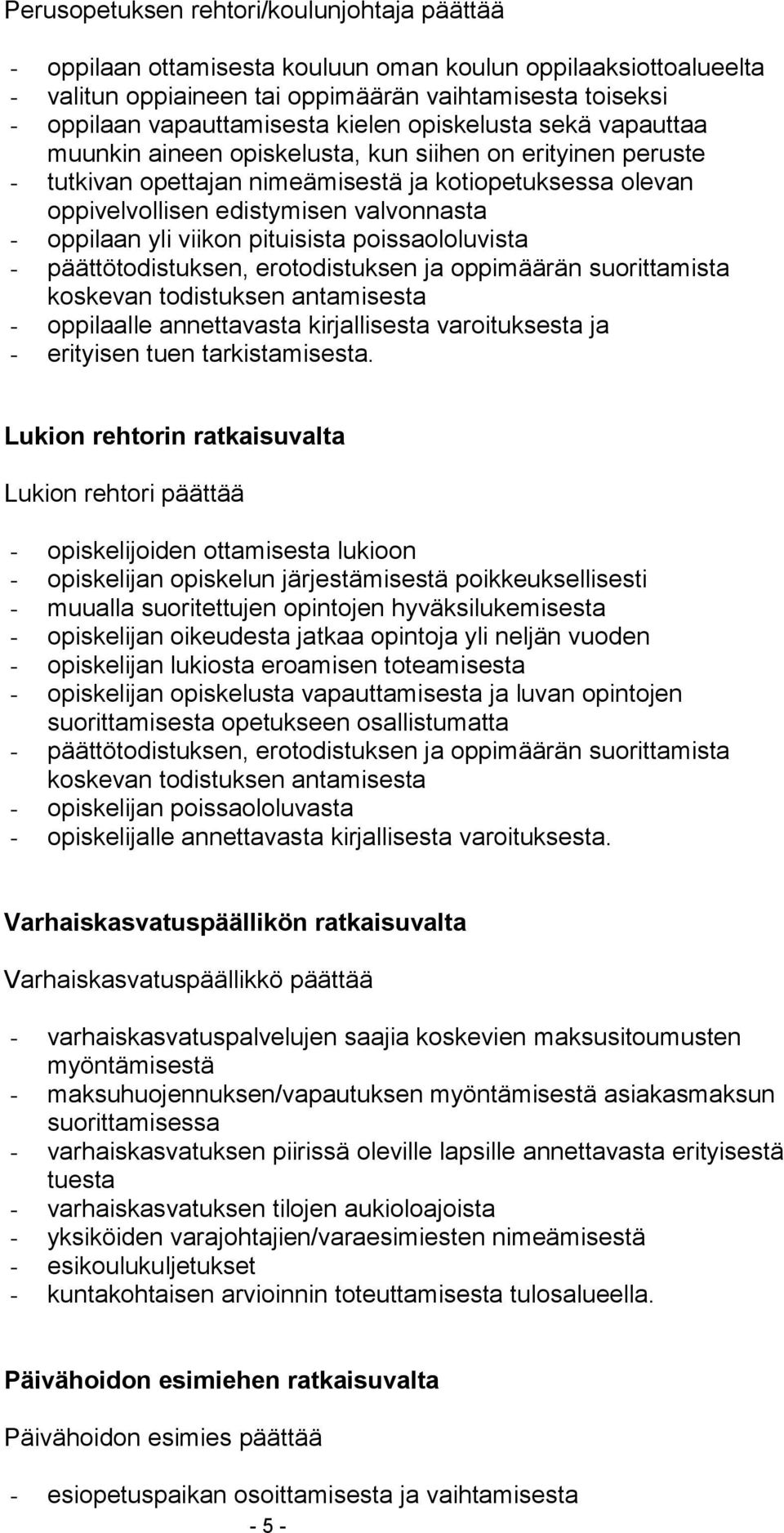 oppilaan yli viikon pituisista poissaololuvista - päättötodistuksen, erotodistuksen ja oppimäärän suorittamista koskevan todistuksen antamisesta - oppilaalle annettavasta kirjallisesta varoituksesta