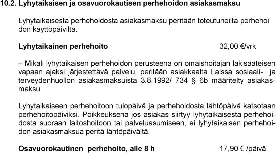 ja terveydenhuollon asiakasmaksuista 3.8.1992/ 734 6b määritelty asiakasmaksu. Lyhytaikaiseen perhehoitoon tulopäivä ja perhehoidosta lähtöpäivä katsotaan perhehoitopäiviksi.