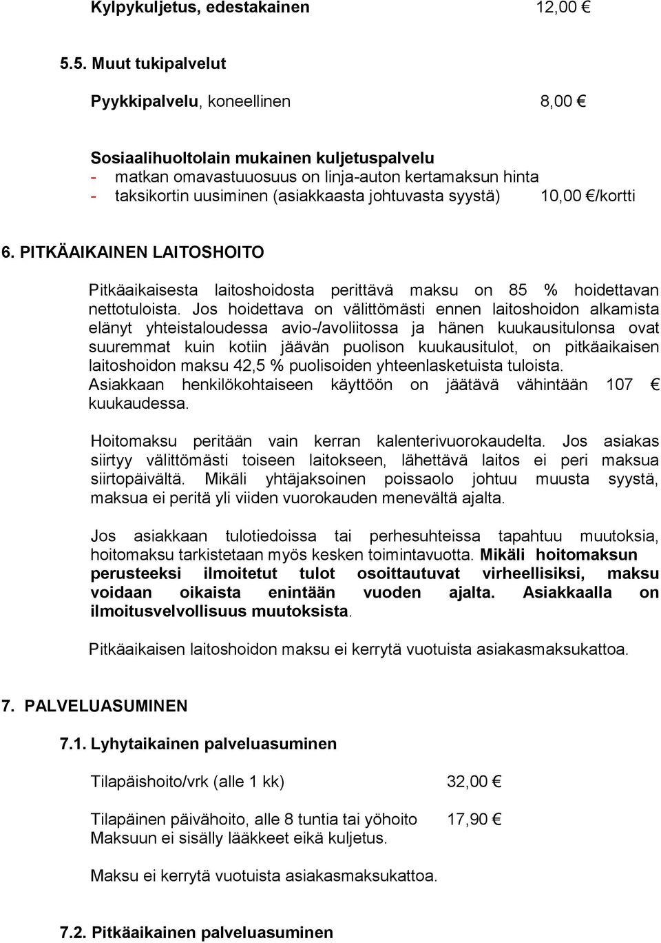 johtuvasta syystä) 10,00 /kortti 6. PITKÄAIKAINEN LAITOSHOITO Pitkäaikaisesta laitoshoidosta perittävä maksu on 85 % hoidettavan nettotuloista.