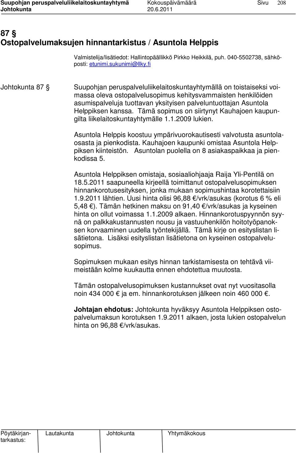 Asuntola Helppiksen kanssa. Tämä sopimus on siirtynyt Kauhajoen kaupungilta liikelaitoskuntayhtymälle 1.1.2009 lukien.