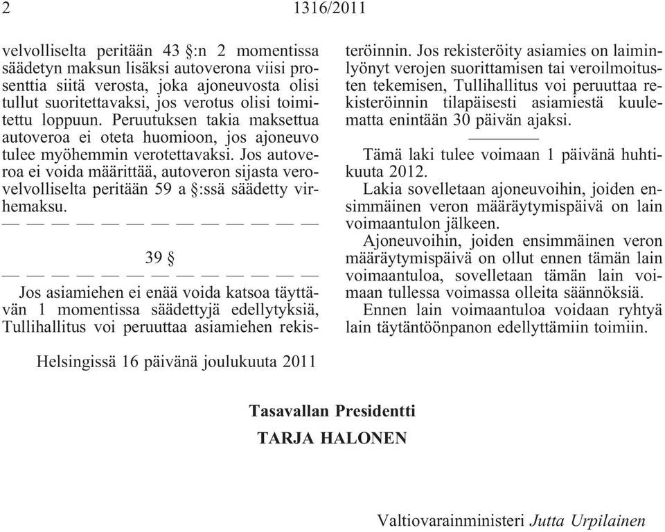 Jos autoveroa ei voida määrittää, autoveron sijasta verovelvolliselta peritään 59 a :ssä säädetty virhemaksu.