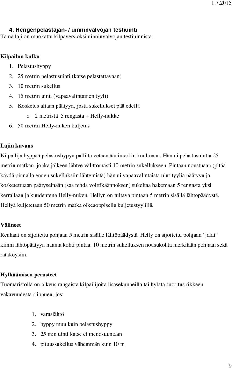 Kosketus altaan päätyyn, josta sukellukset pää edellä o 2 metristä 5 rengasta + Helly-nukke 6.