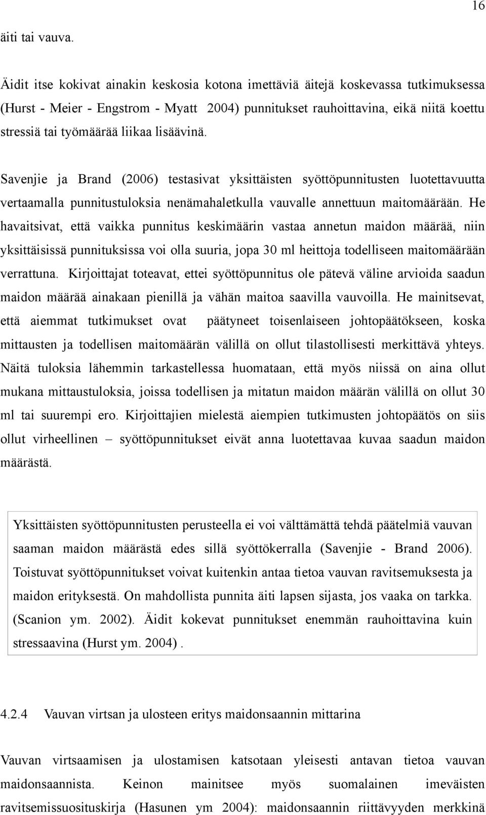 lisäävinä. Savenjie ja Brand (2006) testasivat yksittäisten syöttöpunnitusten luotettavuutta vertaamalla punnitustuloksia nenämahaletkulla vauvalle annettuun maitomäärään.