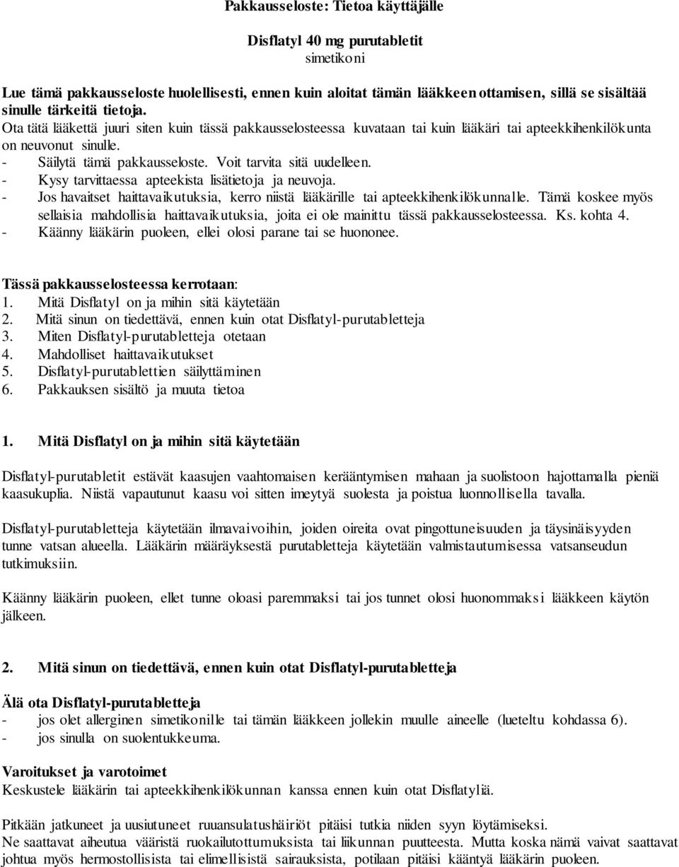 - Kysy tarvittaessa apteekista lisätietoja ja neuvoja. - Jos havaitset haittavaikutuksia, kerro niistä lääkärille tai apteekkihenkilökunnalle.