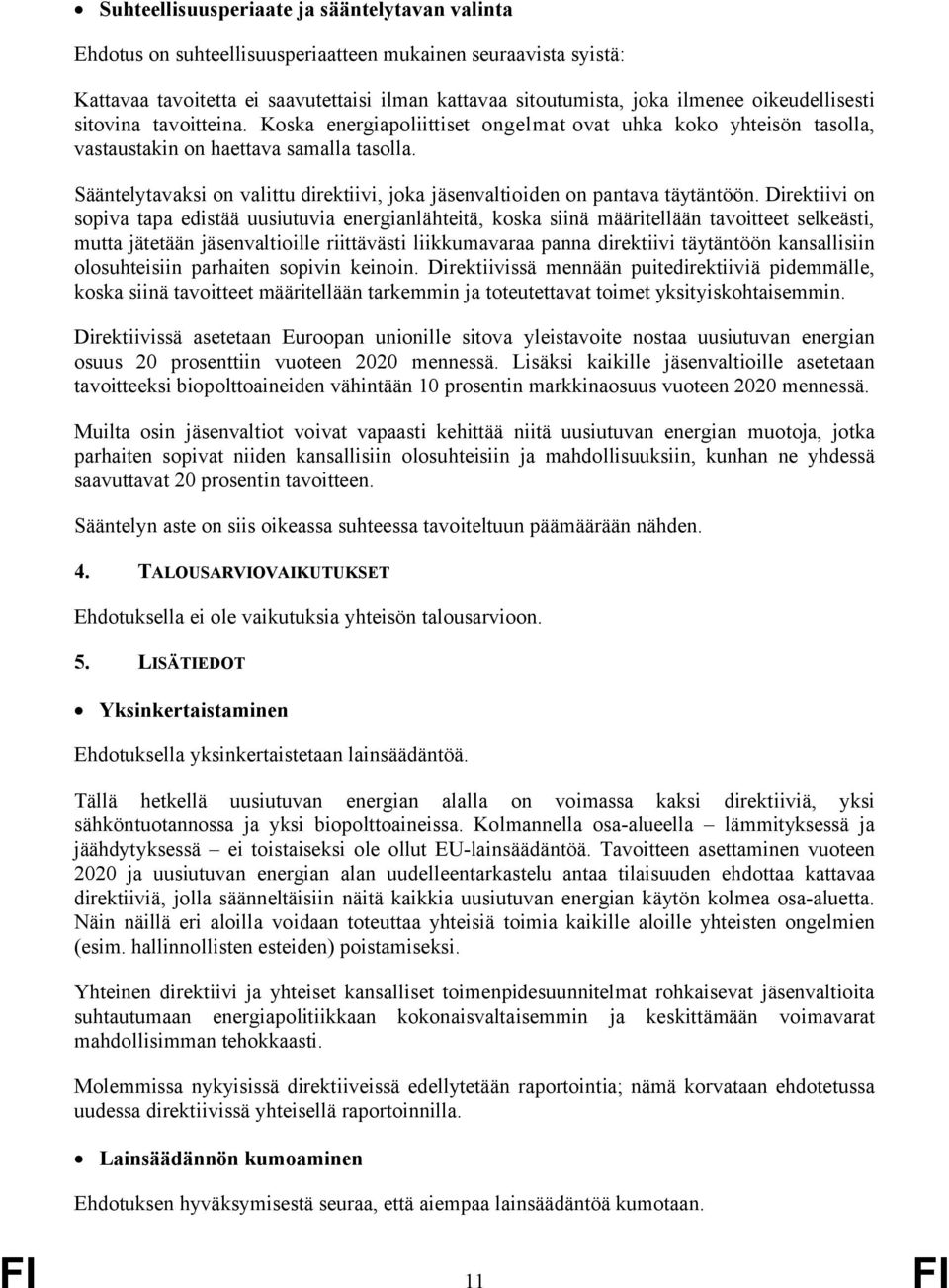 Sääntelytavaksi on valittu direktiivi, joka jäsenvaltioiden on pantava täytäntöön.