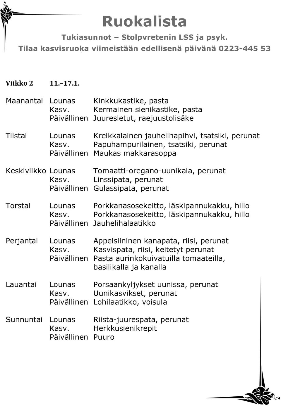 Papuhampurilainen, tsatsiki, perunat Päivällinen Maukas makkarasoppa Keskiviikko Lounas Tomaatti-oregano-uunikala, perunat Kasv.