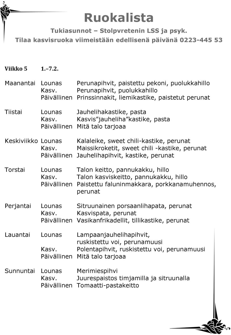 Kasvis jauheliha kastike, pasta Keskiviikko Lounas Kalaleike, sweet chili-kastike, perunat Kasv.