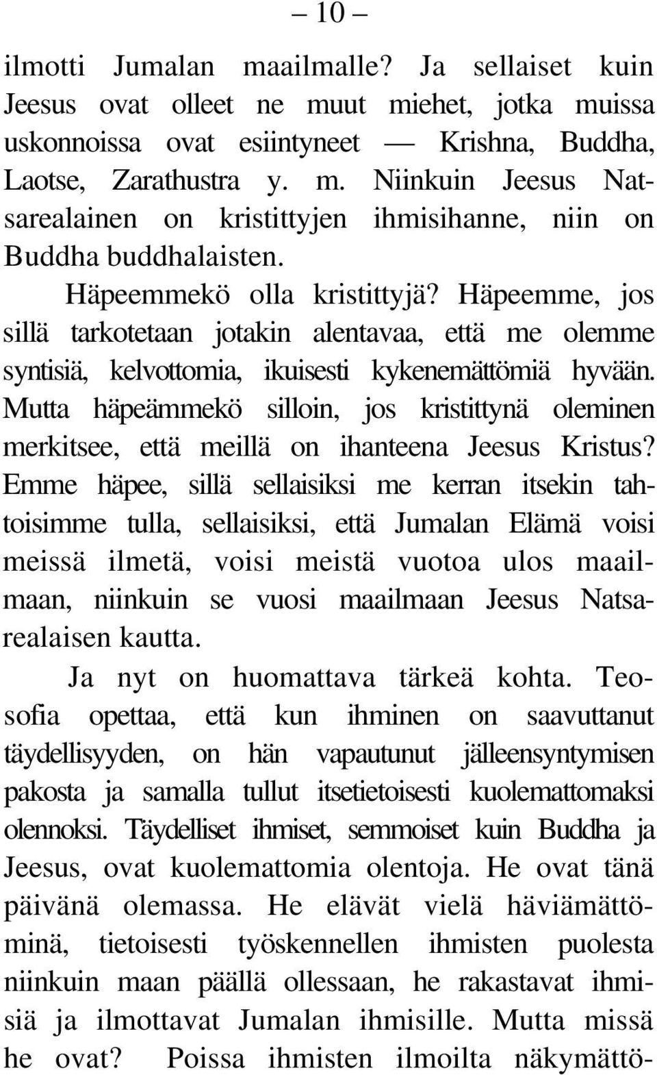 Mutta häpeämmekö silloin, jos kristittynä oleminen merkitsee, että meillä on ihanteena Jeesus Kristus?