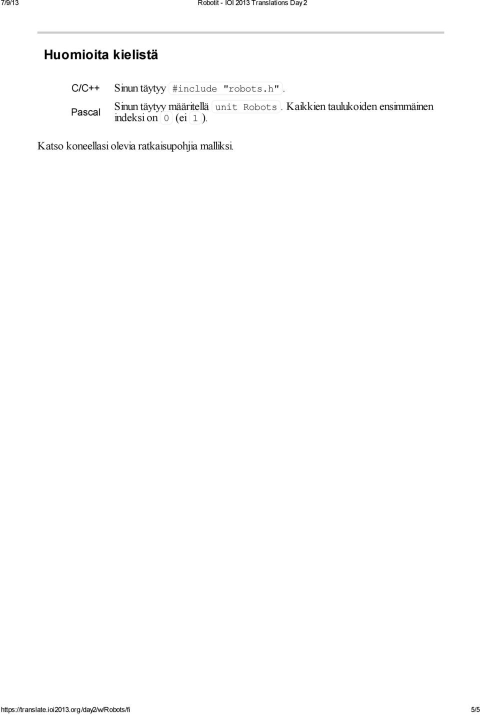 Kaikkien taulukoiden ensimmäinen indeksi on 0 (ei 1).