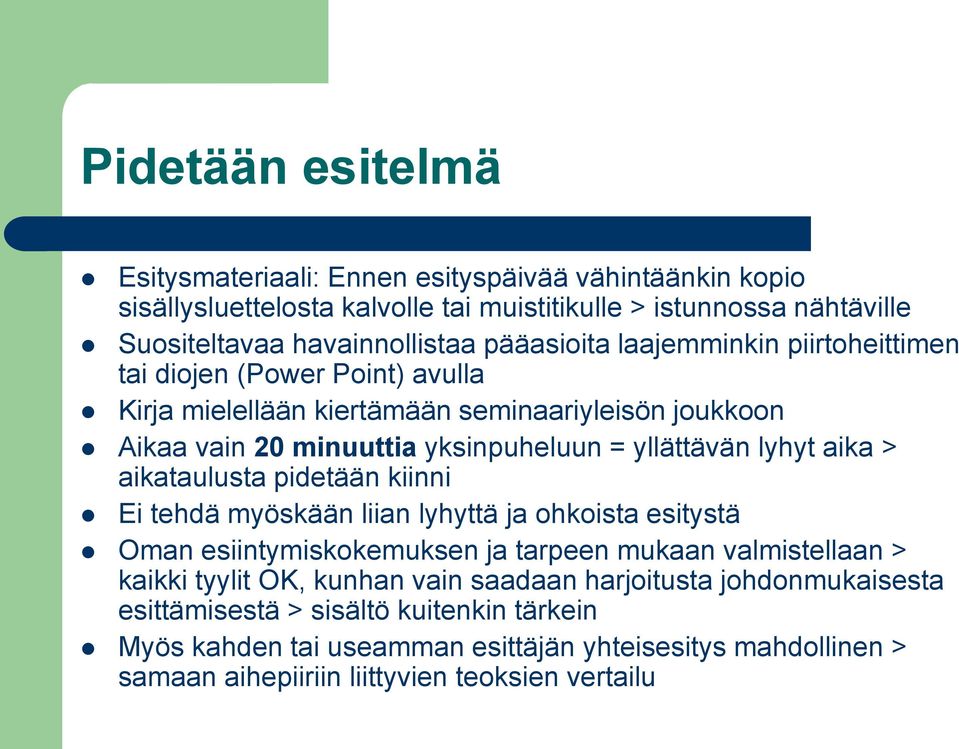 lyhyt aika > aikataulusta pidetään kiinni Ei tehdä myöskään liian lyhyttä ja ohkoista esitystä Oman esiintymiskokemuksen ja tarpeen mukaan valmistellaan > kaikki tyylit OK, kunhan