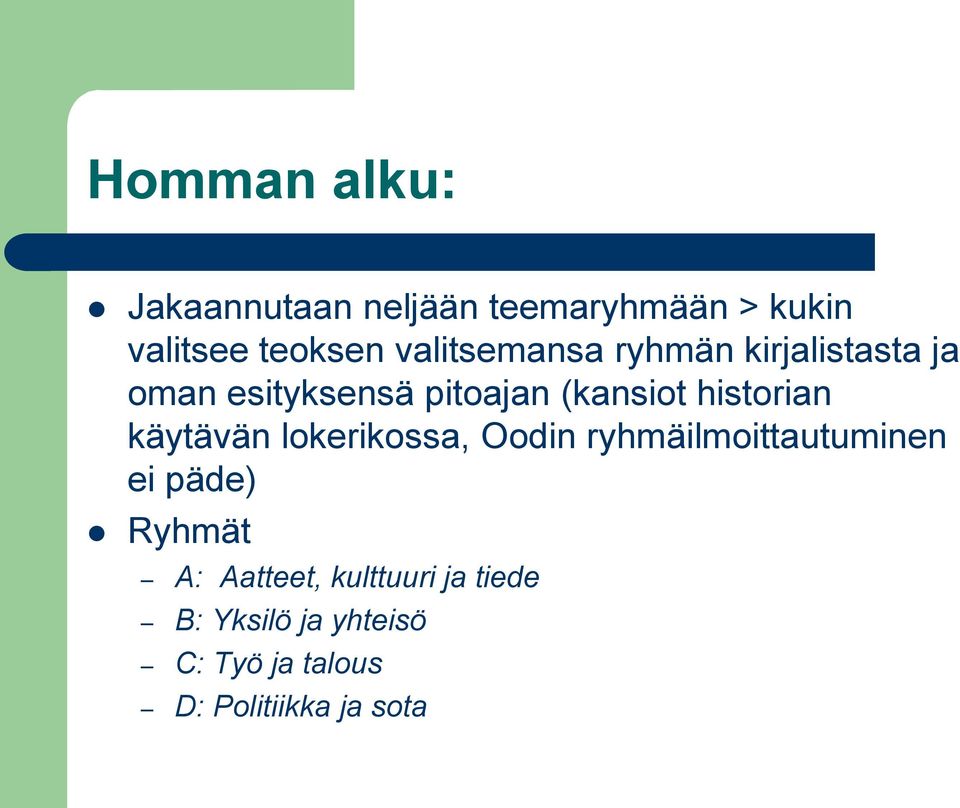 historian käytävän lokerikossa, Oodin ryhmäilmoittautuminen ei päde) Ryhmät