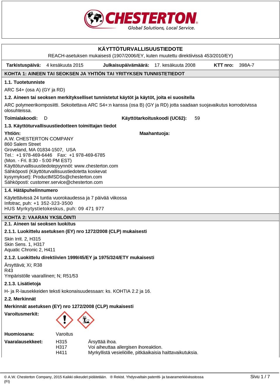 Sekoitettava ARC S4+:n kanssa (osa B) (GY ja RD) jotta saadaan suojavaikutus korrodoivissa olosuhteissa. Toimialakoodi: D Käyttötarkoituskoodi (UC62): 59 1.3.