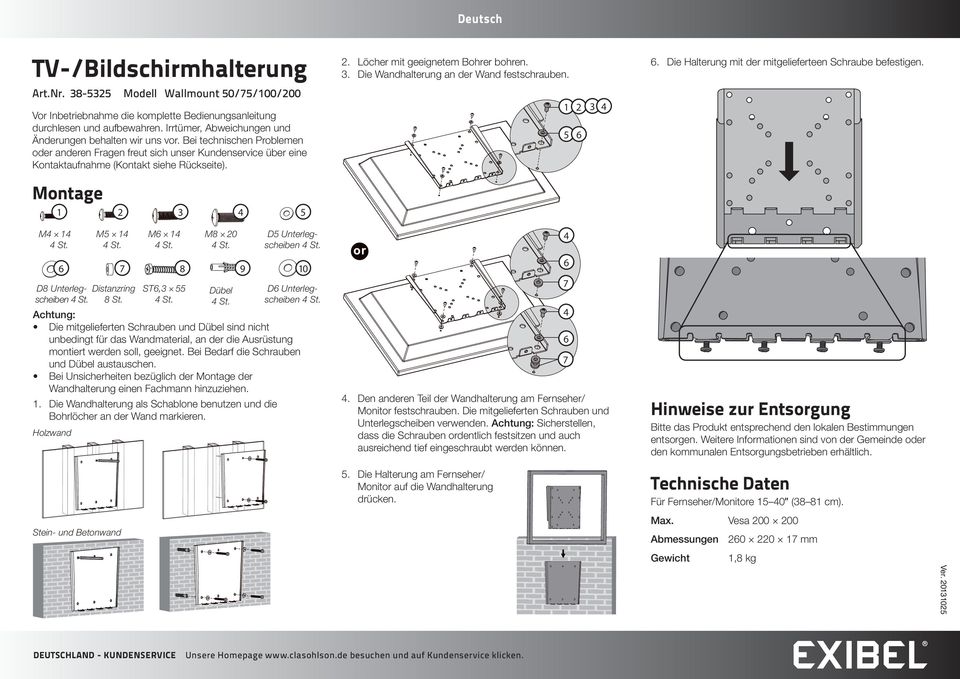 Bei technischen Problemen oder anderen Fragen freut sich unser Kundenservice über eine Kontaktaufnahme (Kontakt siehe Rückseite). Montage M St. M St. M St. M 0 St. D Unterlegscheiben St.