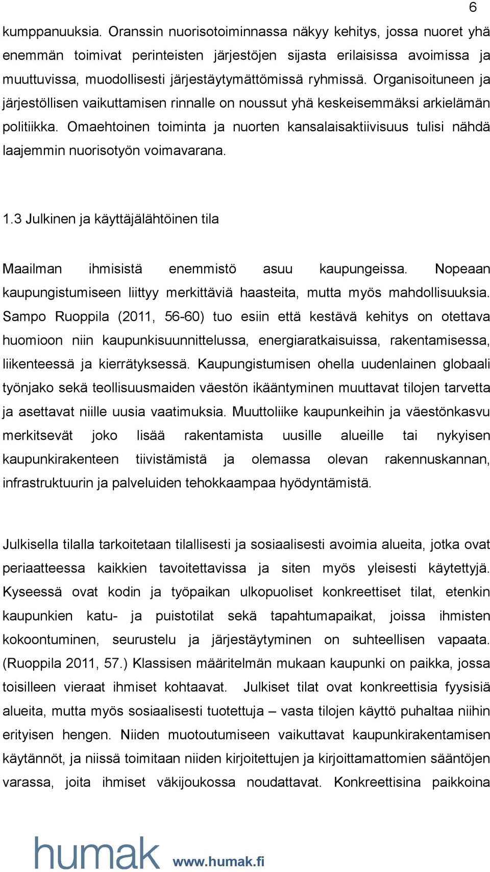 Organisoituneen ja järjestöllisen vaikuttamisen rinnalle on noussut yhä keskeisemmäksi arkielämän politiikka.