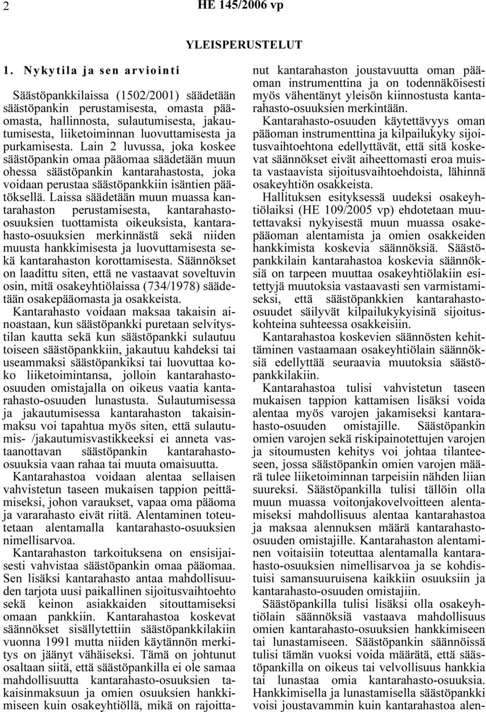 purkamisesta. Lain 2 luvussa, joka koskee säästöpankin omaa pääomaa säädetään muun ohessa säästöpankin kantarahastosta, joka voidaan perustaa säästöpankkiin isäntien päätöksellä.