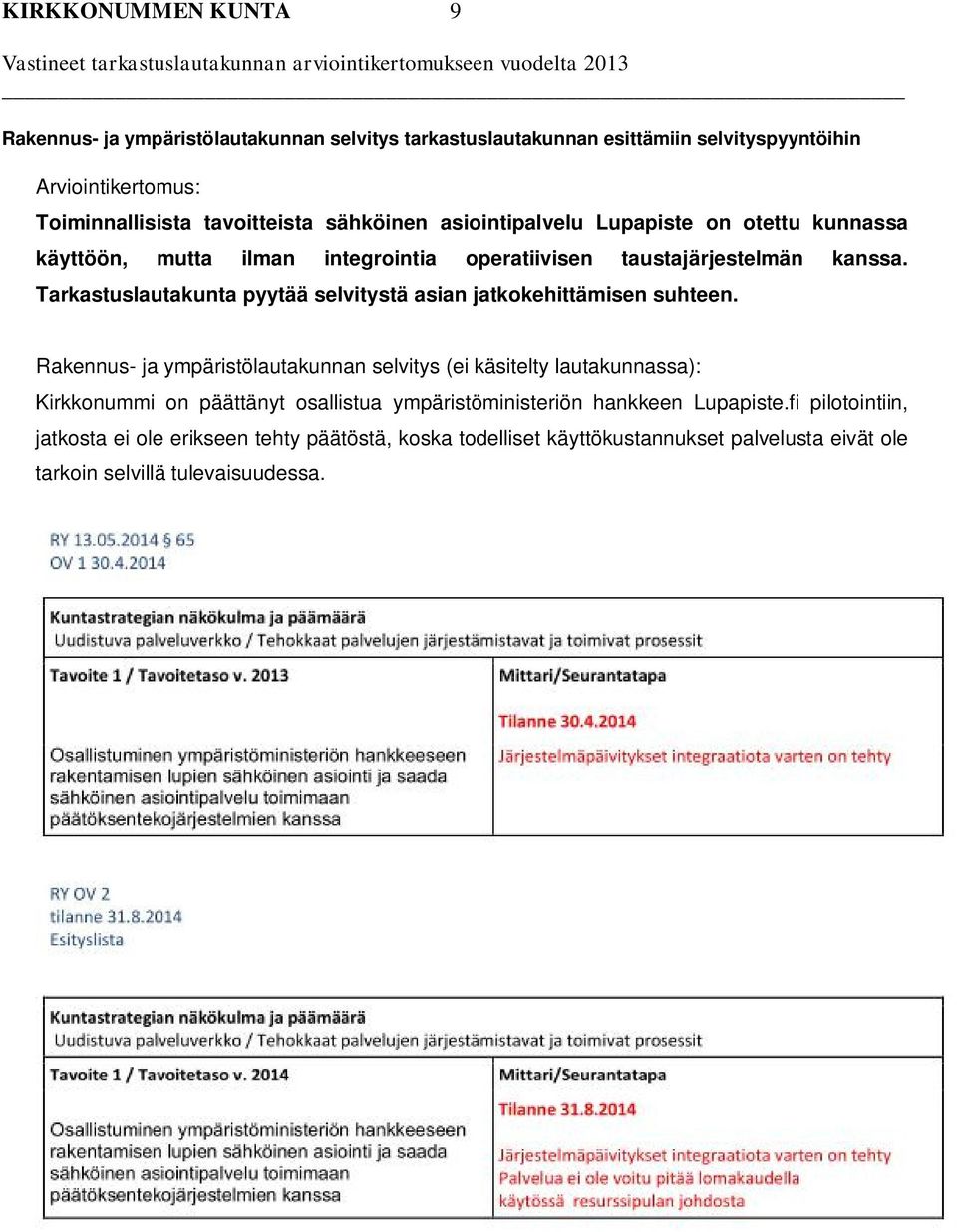 Tarkastuslautakunta pyytää selvitystä asian jatkokehittämisen suhteen.