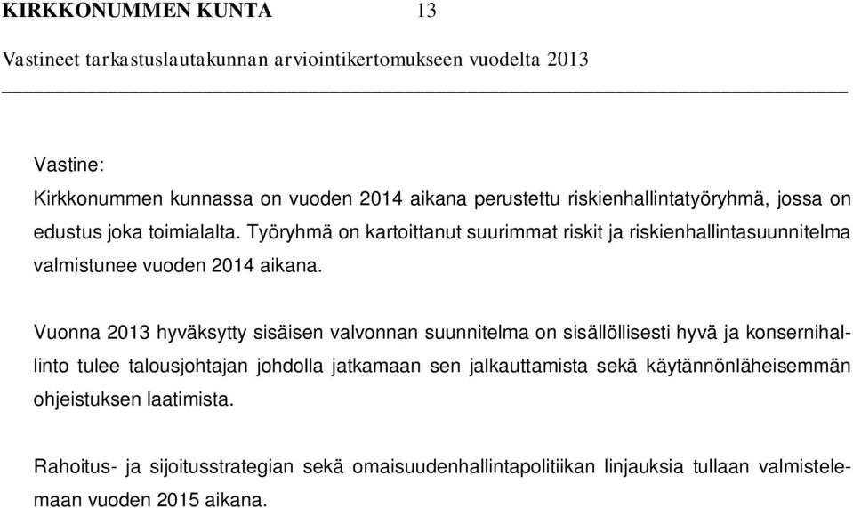 Vuonna 2013 hyväksytty sisäisen valvonnan suunnitelma on sisällöllisesti hyvä ja konsernihallinto tulee talousjohtajan johdolla jatkamaan sen