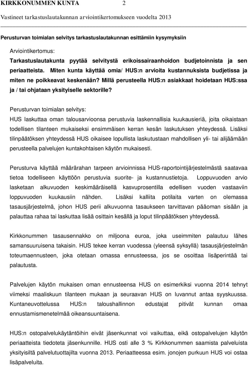 Perusturvan toimialan selvitys: HUS laskuttaa oman talousarvioonsa perustuvia laskennallisia kuukausieriä, joita oikaistaan todellisen tilanteen mukaiseksi ensimmäisen kerran kesän laskutuksen