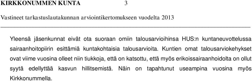 Kuntien omat talousarviokehykset ovat viime vuosina olleet niin tiukkoja, että on katsottu, että