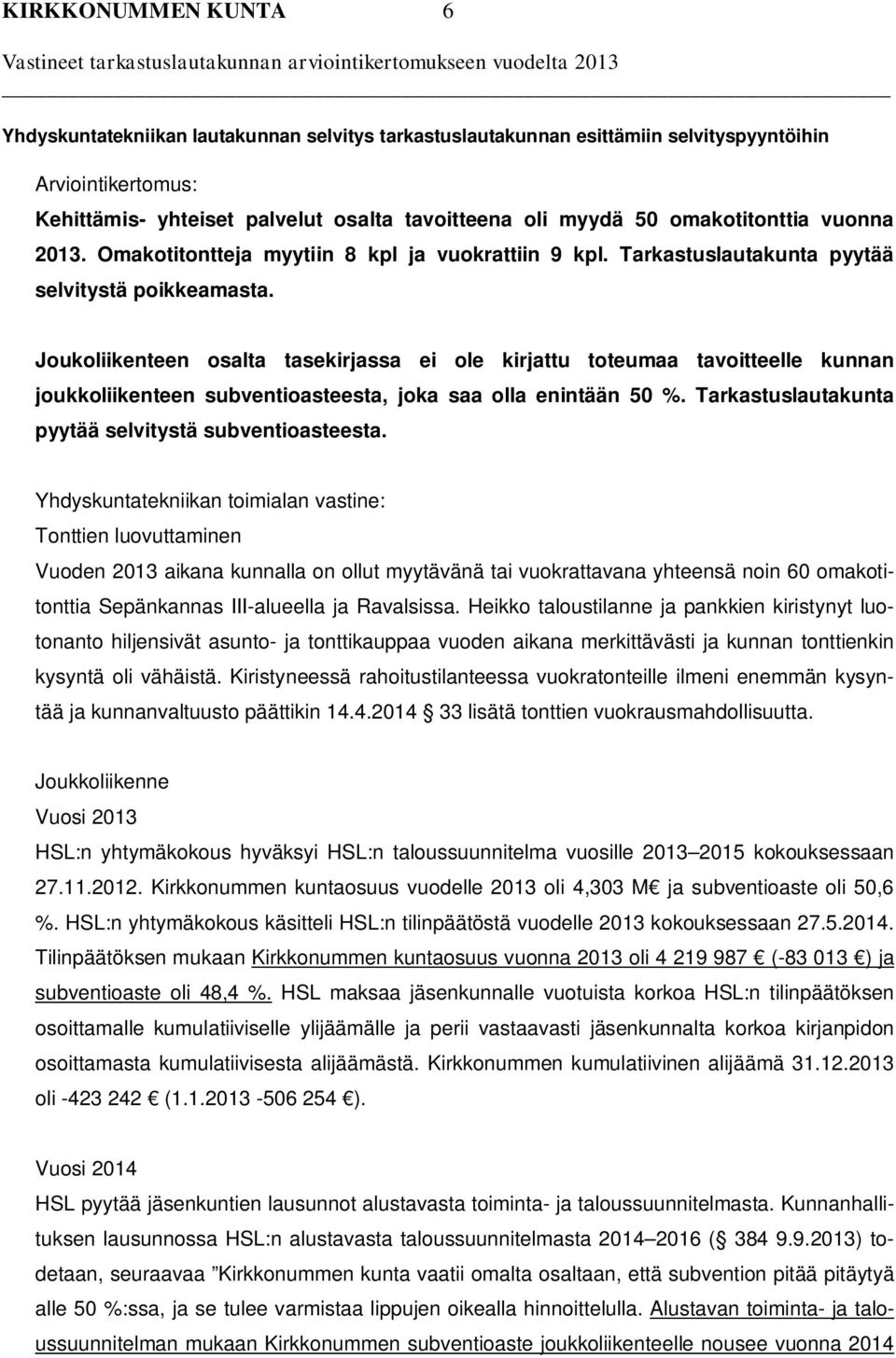 Joukoliikenteen osalta tasekirjassa ei ole kirjattu toteumaa tavoitteelle kunnan joukkoliikenteen subventioasteesta, joka saa olla enintään 50 %.