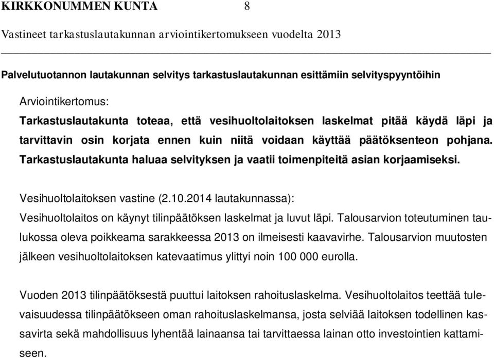 2014 lautakunnassa): Vesihuoltolaitos on käynyt tilinpäätöksen laskelmat ja luvut läpi. Talousarvion toteutuminen taulukossa oleva poikkeama sarakkeessa 2013 on ilmeisesti kaavavirhe.