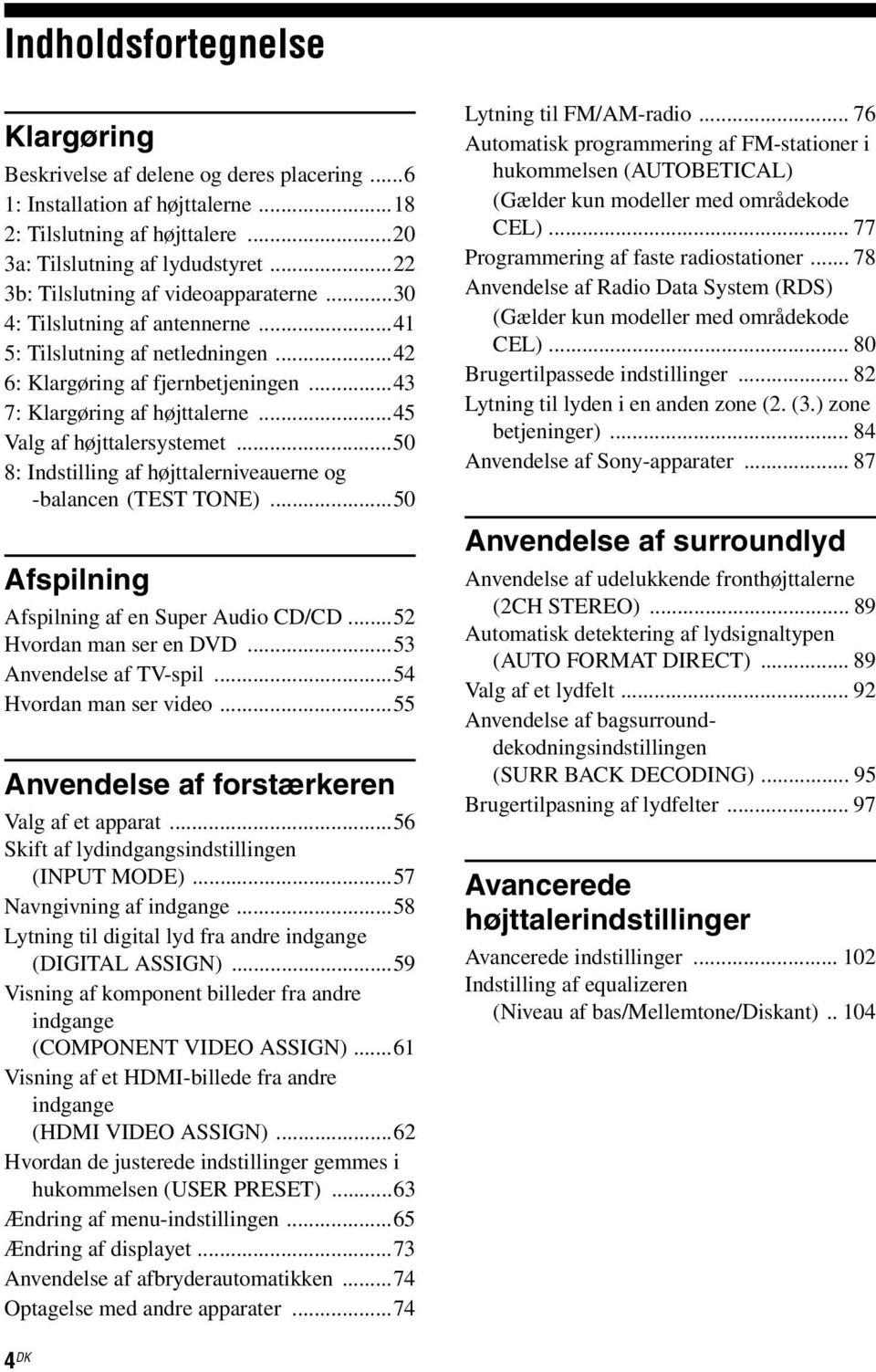 ..45 Valg af højttalersystemet...50 8: Indstilling af højttalerniveauerne og -balancen (TEST TONE)...50 Afspilning Afspilning af en Super Audio CD/CD...52 Hvordan man ser en DVD.