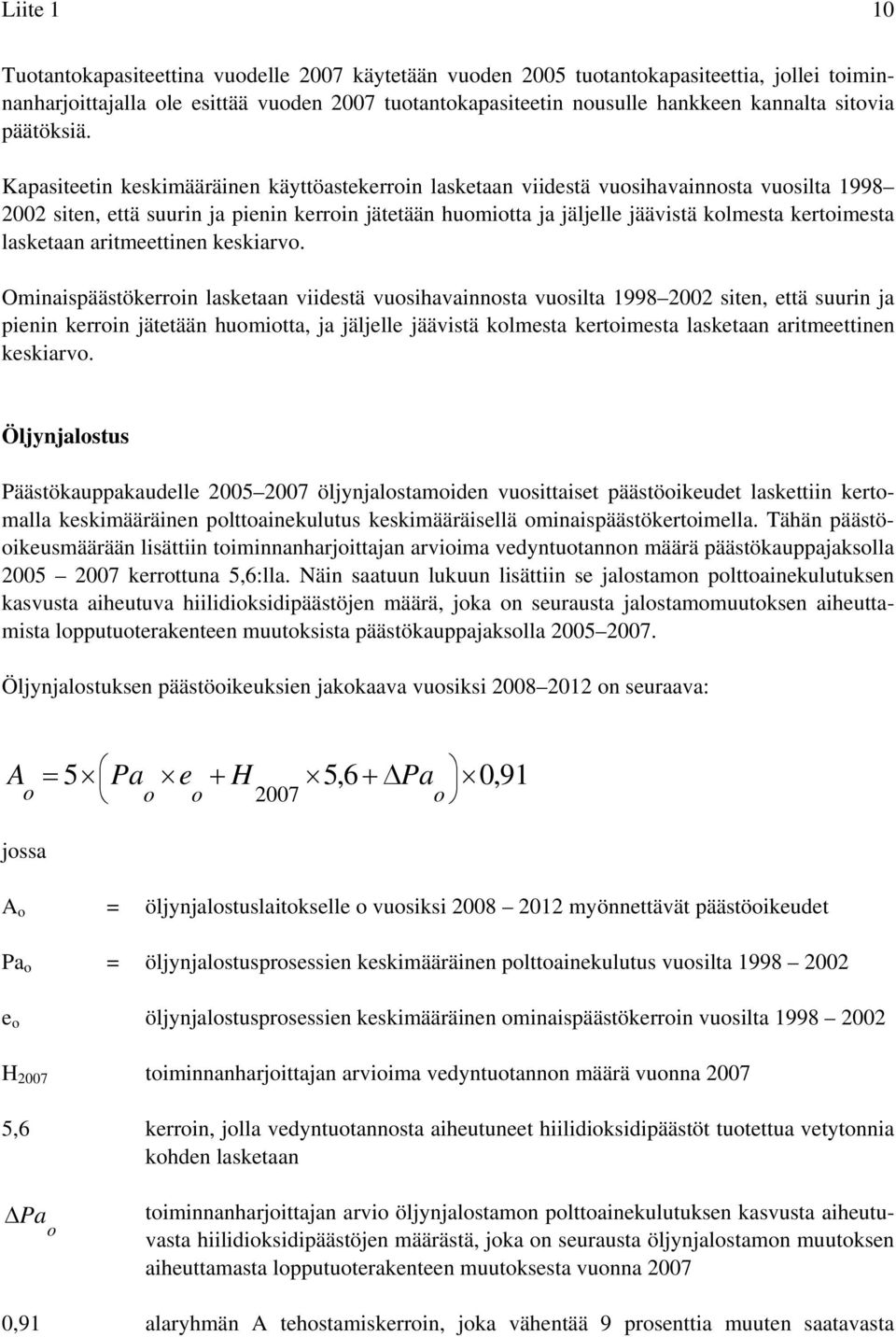 Kapasiteetin keskimääräinen käyttöastekerroin lasketaan viidestä vuosihavainnosta vuosilta 1998 2002 siten, että suurin ja pienin kerroin jätetään huomiotta ja jäljelle jäävistä kolmesta kertoimesta