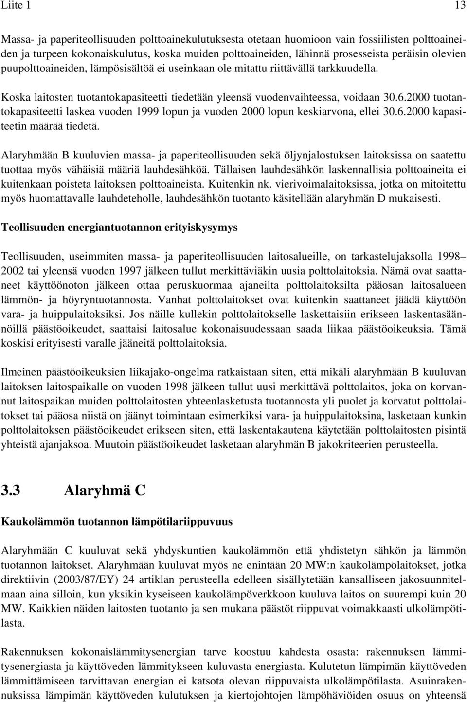 2000 tuotantokapasiteetti laskea vuoden 1999 lopun ja vuoden 2000 lopun keskiarvona, ellei 30.6.2000 kapasiteetin määrää tiedetä.